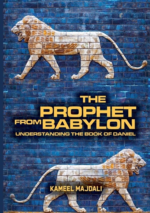 The Prophet From Babylon: Understanding The Book Of Daniel (Paperback)