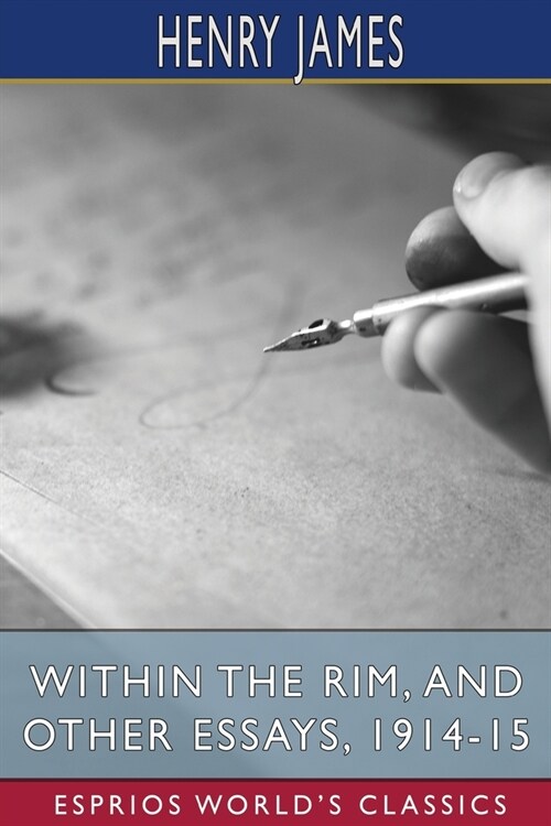 Within the Rim, and Other Essays, 1914-15 (Esprios Classics) (Paperback)