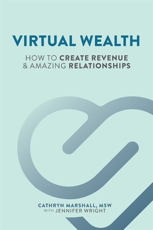 Virtual Wealth: How To Create Revenue & Amazing Relationships (Paperback)