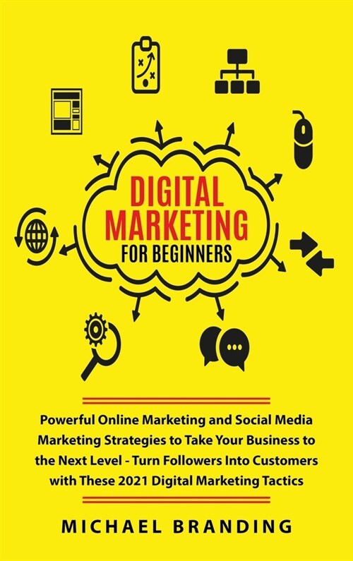 Digital Marketing for Beginners: Powerful Online Marketing and Social Media Marketing Strategies to Take Your Business to the Next Level - Turn Follow (Hardcover)