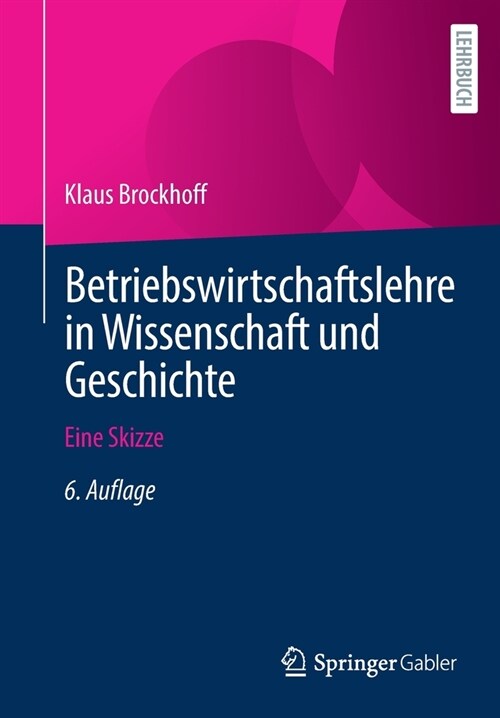Betriebswirtschaftslehre in Wissenschaft Und Geschichte: Eine Skizze (Paperback, 6, 6., Vollstandig)