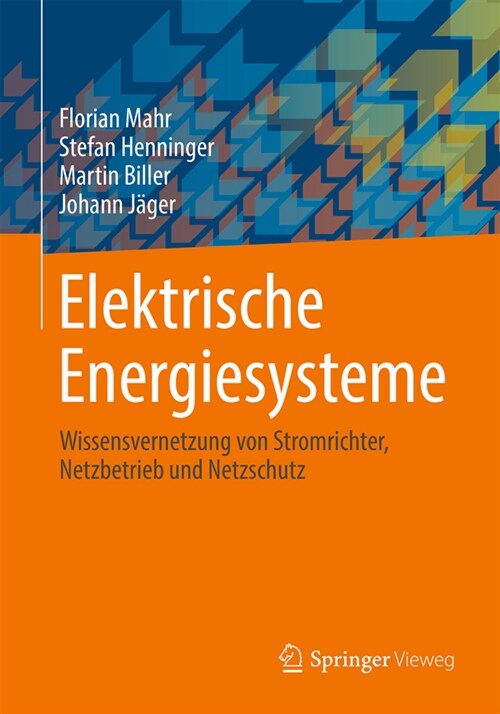 Elektrische Energiesysteme: Wissensvernetzung Von Stromrichter, Netzbetrieb Und Netzschutz (Hardcover, 1. Aufl. 2021)