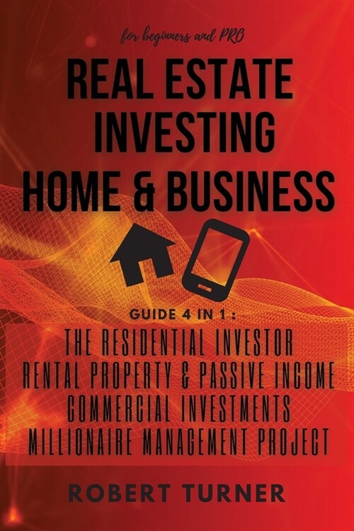 REAL ESTATE INVESTING HOME and BUSINESS for beginners and pro: this guide includes: RESIDENTIAL INVESTOR, RENTAL PROPERTY AND PASSIVE INCOME, COMMERCI (Paperback, 5)