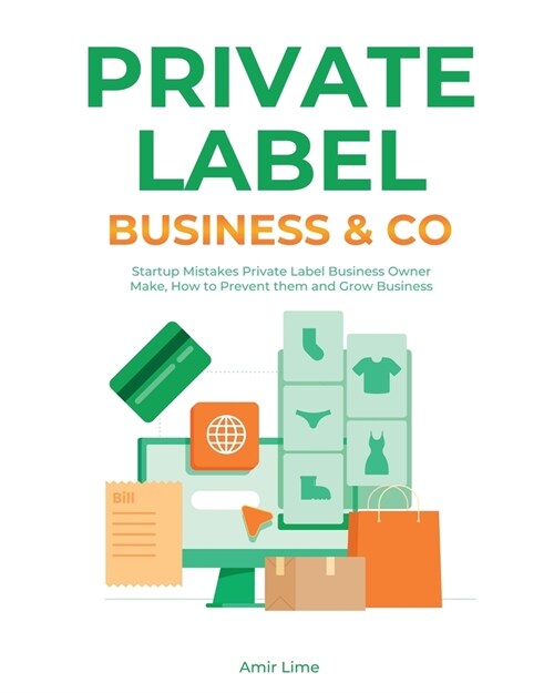 Private Label Business & Co.: Startup Mistakes Private Label Business Owner Make, How to Prevent them and Grow Business (Paperback)