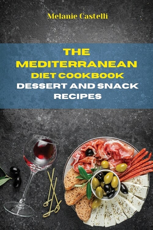 The Mediterranean Diet Cookbook Dessert and Snack Recipes: Quick, Easy and Tasty Recipes to feel full of energy and stay healthy keeping your weight u (Paperback)