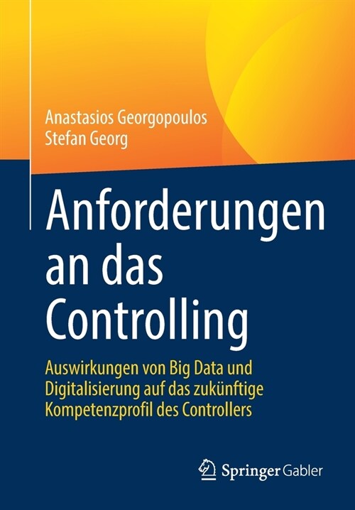 Anforderungen an Das Controlling: Auswirkungen Von Big Data Und Digitalisierung Auf Das Zuk?ftige Kompetenzprofil Des Controllers (Paperback, 1. Aufl. 2021)