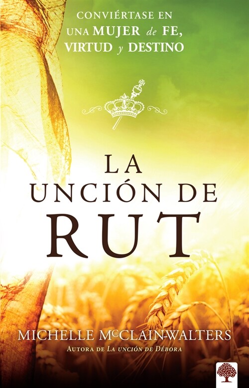 La Unci? de Rut: Convi?tete En Una Mujer de Fe, Virtud Y Destino / The Ruth an Ointing: Becoming a Woman of Faith, Virtue, and Destiny (Paperback)