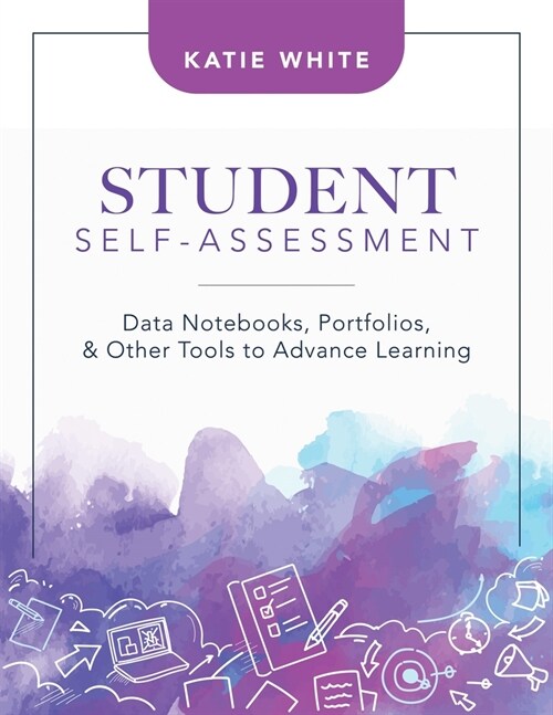 Student Self-Assessment: Data Notebooks, Portfolios, and Other Tools to Advance Learning (Paperback)