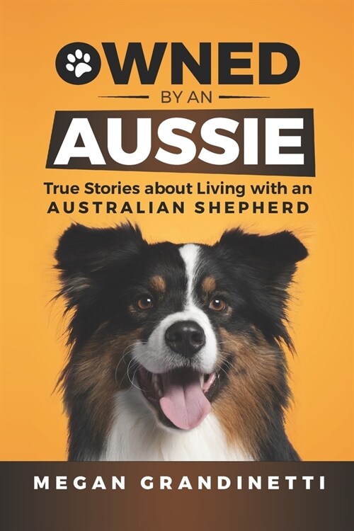 Owned by an Aussie: True Stories about Living with an Australian Shepherd (Paperback)