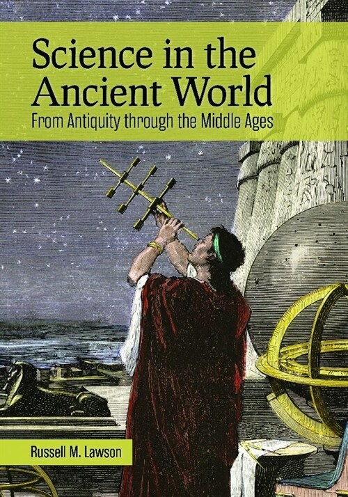 Science in the Ancient World: From Antiquity Through the Middle Ages (Hardcover)