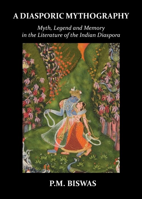 A Diasporic Mythography : Myth, Legend and Memory in the Literature of the Indian Diaspora (Paperback)