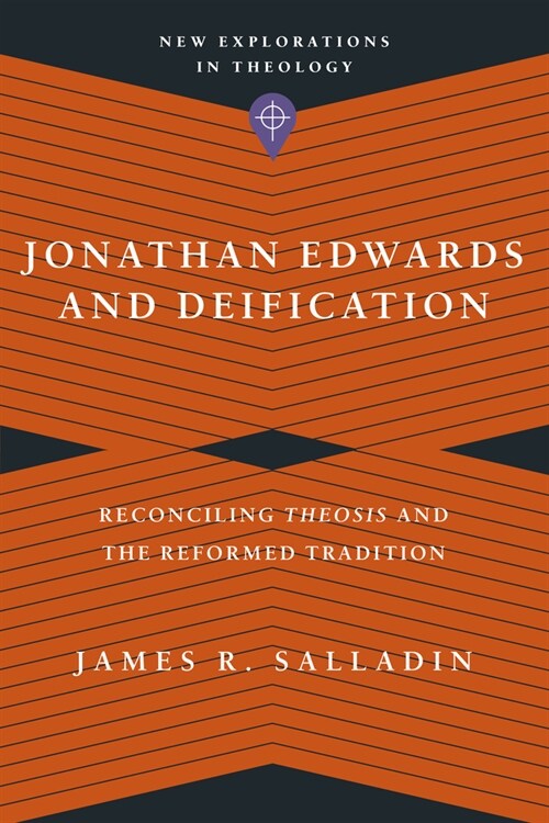 Jonathan Edwards and Deification: Reconciling Theosis and the Reformed Tradition (Paperback)
