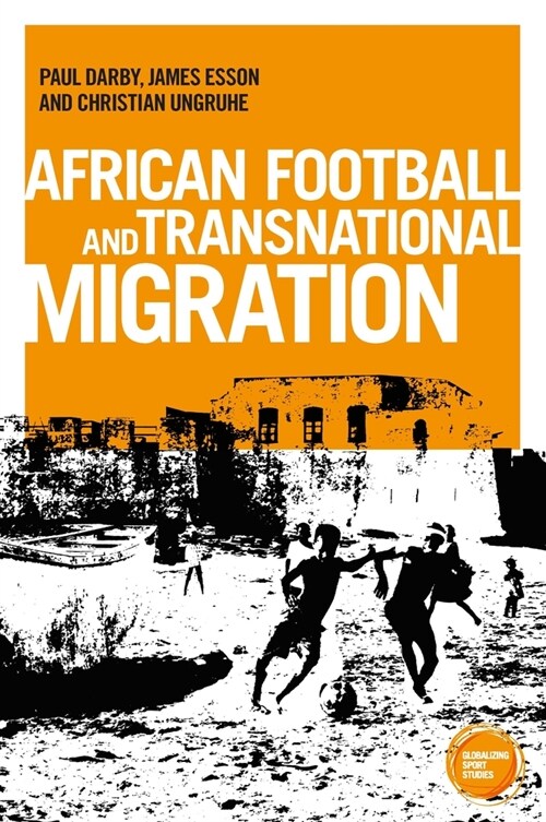 African Football Migration : Aspirations, Experiences and Trajectories (Hardcover)