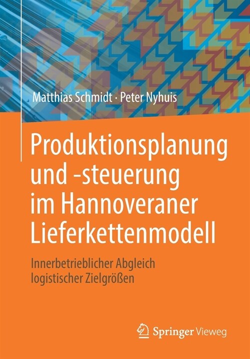 Produktionsplanung Und -Steuerung Im Hannoveraner Lieferkettenmodell: Innerbetrieblicher Abgleich Logistischer Zielgr秤en (Paperback, 1. Aufl. 2021)