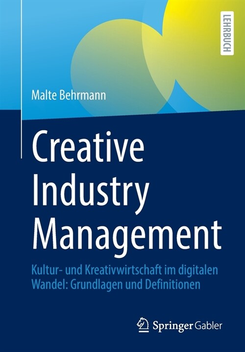Creative Industry Management: Kultur- Und Kreativwirtschaft Im Digitalen Wandel: Grundlagen Und Definitionen (Paperback, 1. Aufl. 2021)