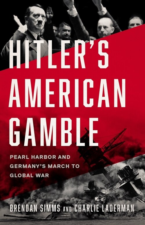 Hitlers American Gamble: Pearl Harbor and Germanys March to Global War (Hardcover)