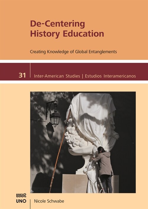 De-Centering History Education: Creating Knowledge of Global Entanglements (Paperback)