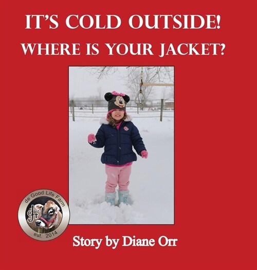 Its Cold Outside! Where is Your Jacket?: A de Good Life Farm book (Hardcover)