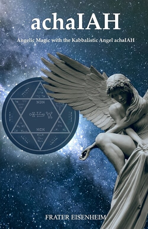 achaIAH: Angelic Magic with the Kabbalistic Angel achaIAH (Paperback)
