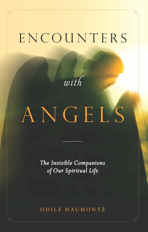 Encounters with Angels: The Invisible Companions of Our Spiritual Life (Paperback)