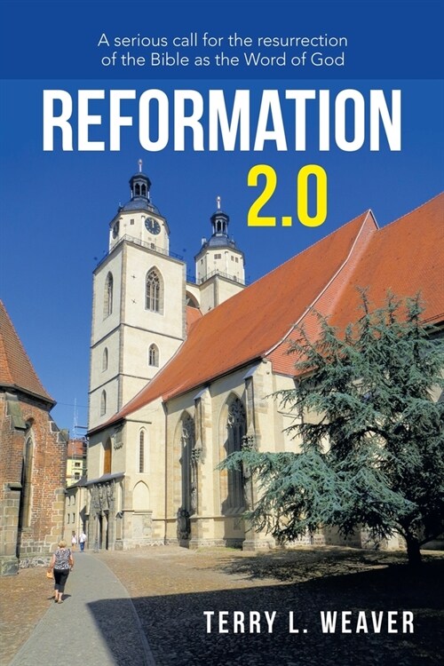 Reformation 2.0: A Serious Call for the Resurrection of the Bible as the Word of God (Paperback)