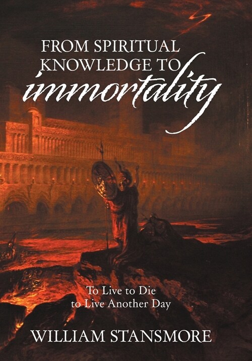 From Spiritual Knowledge to Immortality: To Live to Die to Live Another Day (Hardcover)