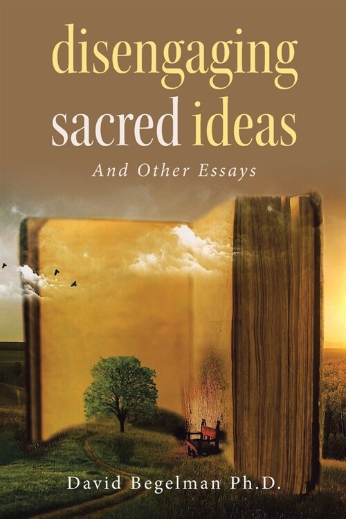 Disengaging Sacred Ideas: And Other Essays (Paperback)