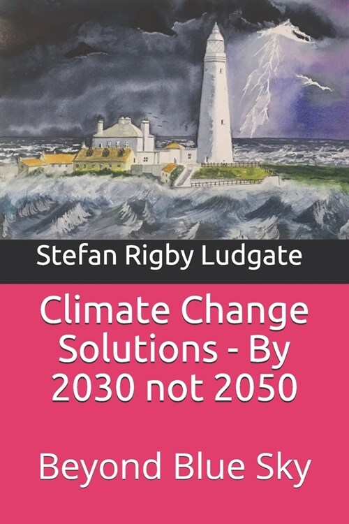 Climate Change Solutions - By 2030 not 2050: Beyond Blue Sky (Paperback)
