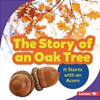 (The) story of an oak tree : it starts with an acorn 