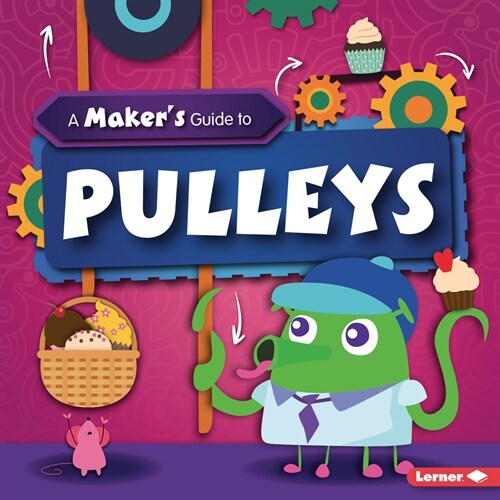 A Makers Guide to Pulleys (Library Binding)
