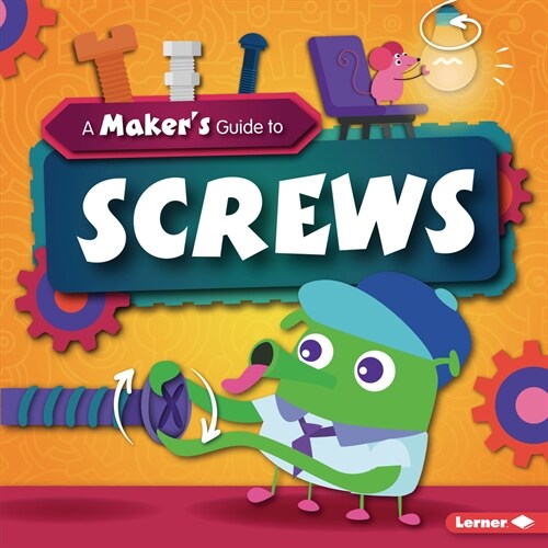 A Makers Guide to Screws (Library Binding)