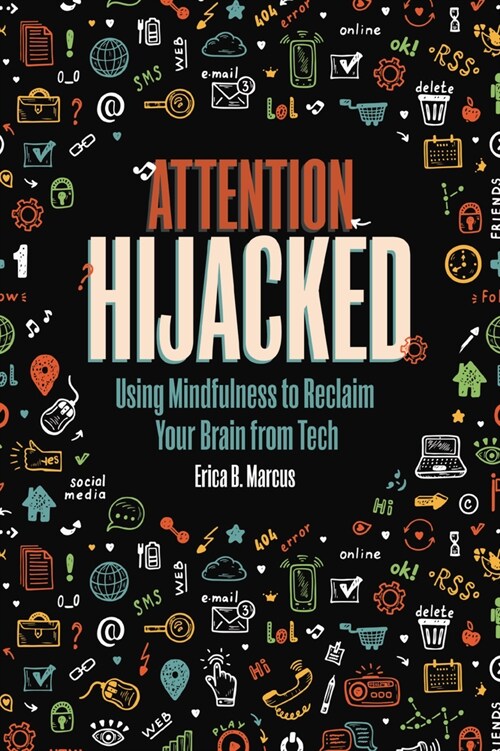 Attention Hijacked: Using Mindfulness to Reclaim Your Brain from Tech (Paperback)