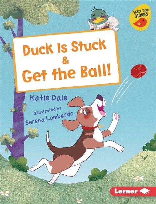 Duck Is Stuck & Get the Ball! (Library Binding)