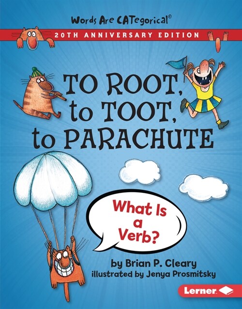 To Root, to Toot, to Parachute, 20th Anniversary Edition: What Is a Verb? (Library Binding, Revised)