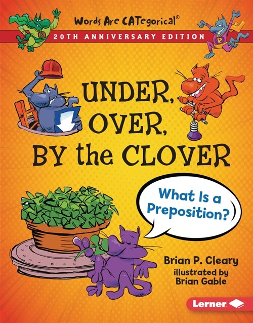 Under, Over, by the Clover, 20th Anniversary Edition: What Is a Preposition? (Library Binding, Revised)