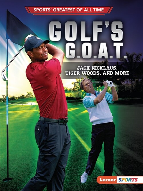 Golfs G.O.A.T.: Jack Nicklaus, Tiger Woods, and More (Paperback)