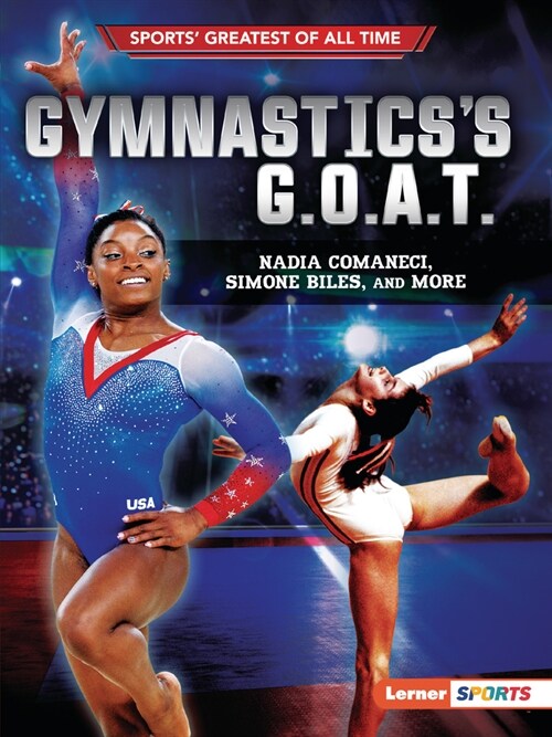 Gymnasticss G.O.A.T.: Nadia Comaneci, Simone Biles, and More (Paperback)