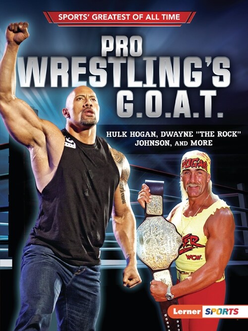 Pro Wrestlings G.O.A.T.: Hulk Hogan, Dwayne the Rock Johnson, and More (Paperback)