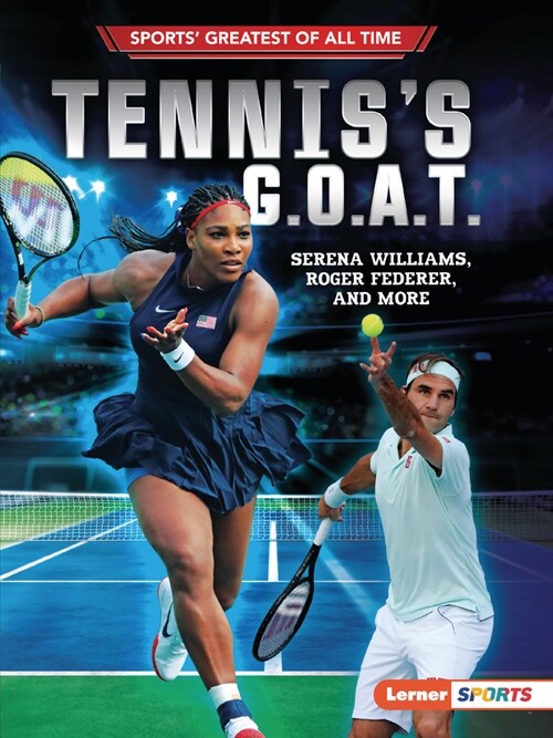 Tenniss G.O.A.T.: Serena Williams, Roger Federer, and More (Paperback)