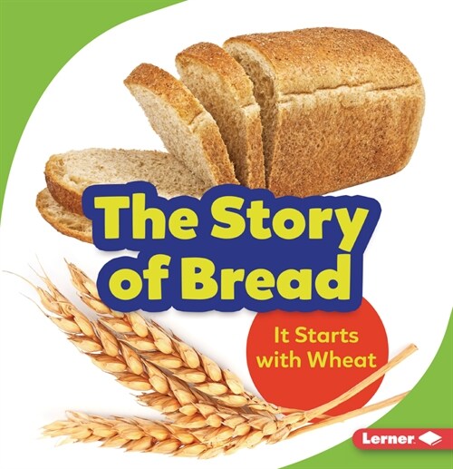 The Story of Bread: It Starts with Wheat (Paperback)