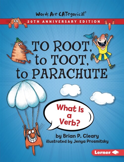 To Root, to Toot, to Parachute, 20th Anniversary Edition: What Is a Verb? (Paperback, Revised)
