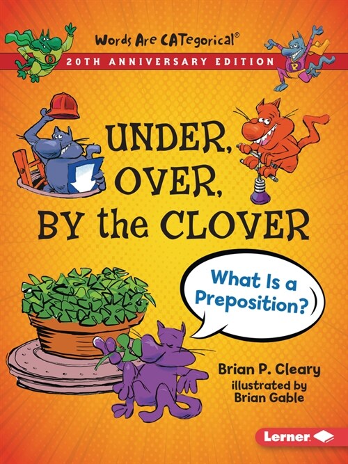 Under, Over, by the Clover, 20th Anniversary Edition: What Is a Preposition? (Paperback, Revised)
