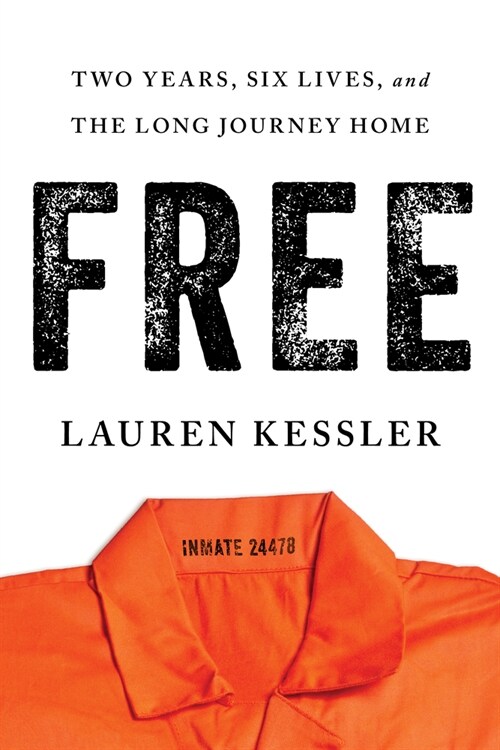 Free: Two Years, Six Lives, and the Long Journey Home (Hardcover)