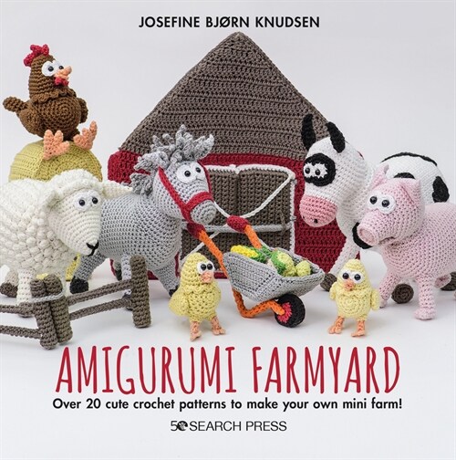 Amigurumi Farmyard : Over 20 Cute Crochet Patterns to Make Your Own Mini Farm! (Hardcover)