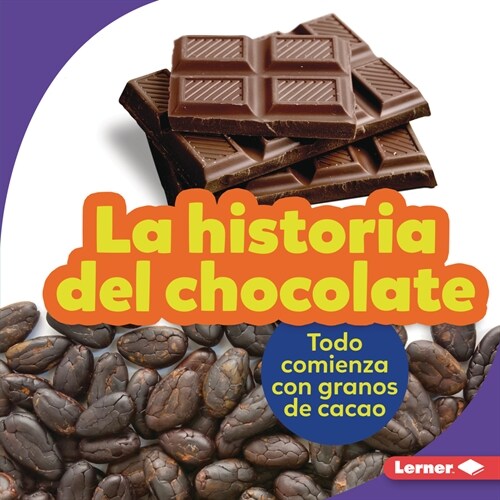 La Historia del Chocolate (the Story of Chocolate): Todo Comienza Con Granos de Cacao (It Starts with Cocoa Beans) (Library Binding)