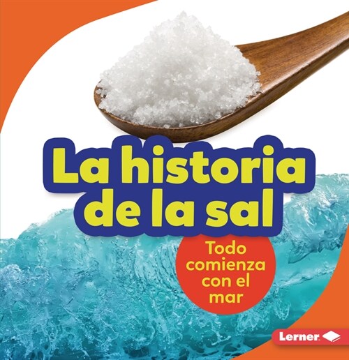 La Historia de la Sal (the Story of Salt): Todo Comienza Con El Mar (It Starts with the Sea) (Paperback)