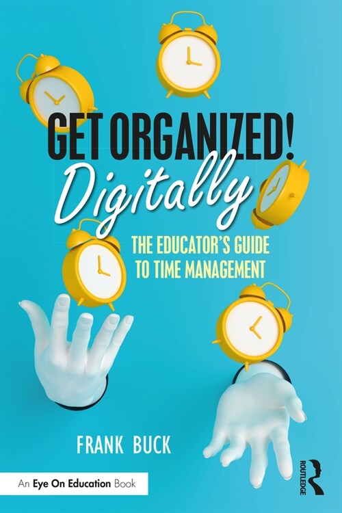 Get Organized Digitally! : The Educators Guide to Time Management (Paperback)