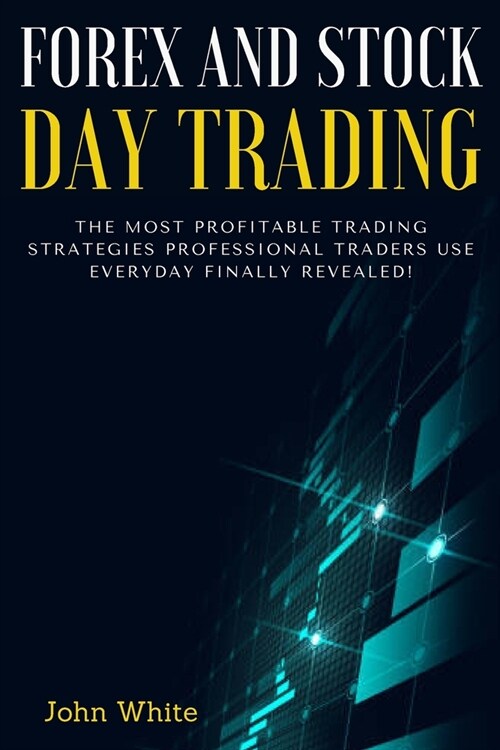 Forex and Stock Day Trading - 2 Books in 1: The Most Profitable Trading Strategies Professional Traders Use Everyday Finally Revealed! (Paperback)