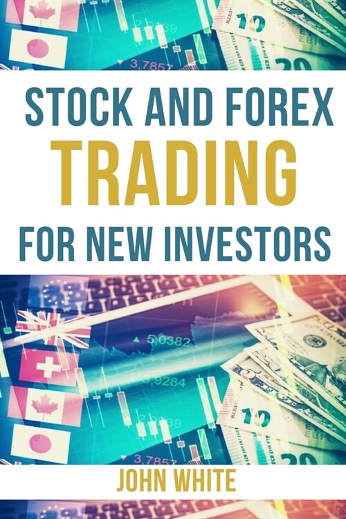 Stock and Forex Trading for New Investors - 2 Books in 1: The Book that Teaches Beginners How to Beat Mr. Market and Become a Profitable Traders in 5 (Paperback)