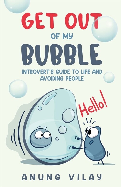 Get Out Of My Bubble: Introverts Guide To Life And Avoiding People (Paperback)